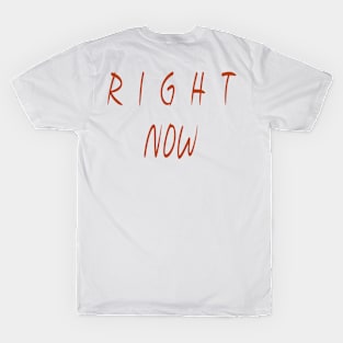 Right Now (Version 9) T-Shirt